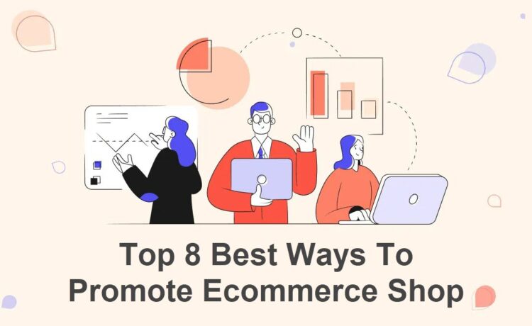 Top 8 Best Ways to promote Ecommerce shop