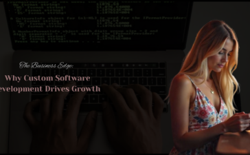 The Business Edge: Why Custom Software Development Drives Growth