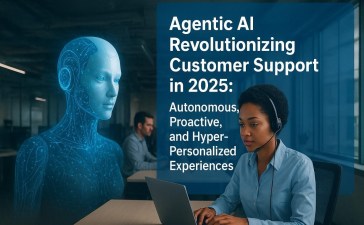 Agentic AI Revolutionizing Customer Support in 2025