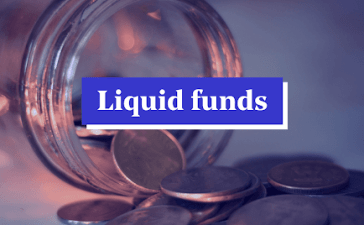 Liquid funds