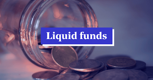 Liquid funds